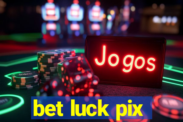 bet luck pix